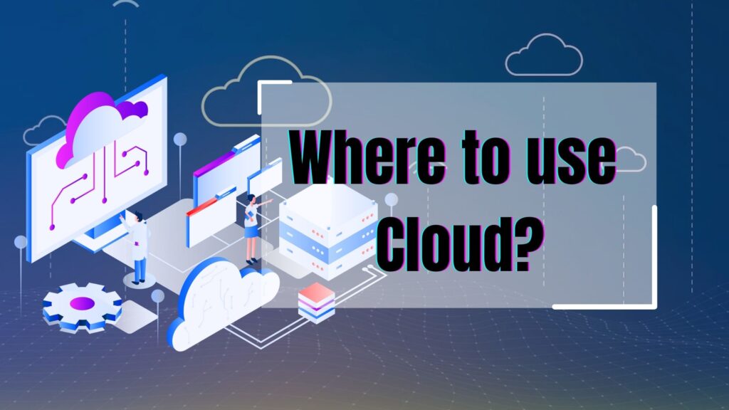 Where to use Cloud?