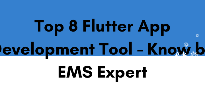 Top 8 Flutter App Development Tool - Know by EMS Expert
