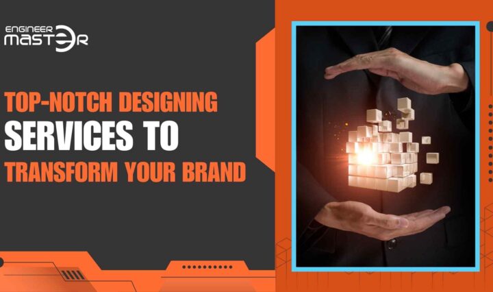 Top-Notch Designing Services to Transform Your Brand